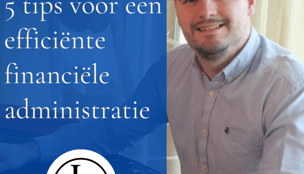 5 tips voor een efficiënte financiële administratie