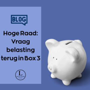 Box 3 en de Hoge Raad: kun jij belasting terugvragen over je spaargeld?